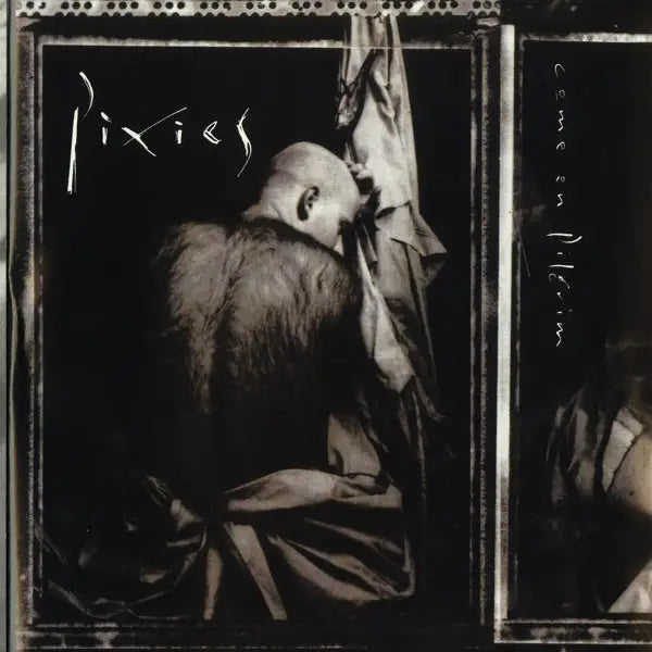 Pixies - Come On Pilgrim