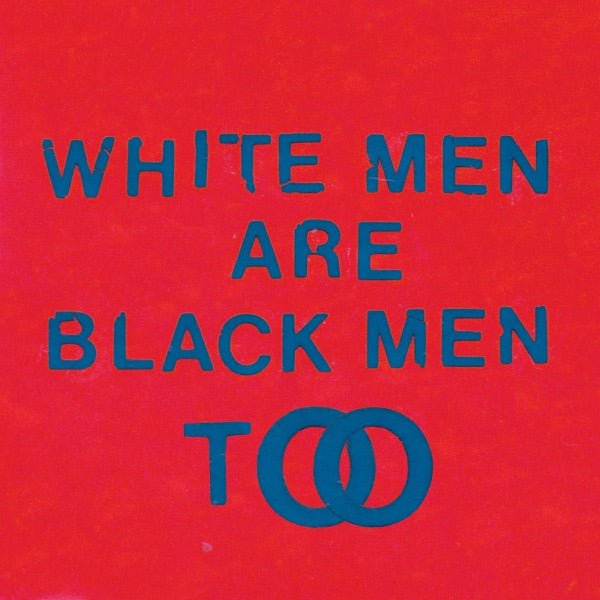 Young Fathers - White Men Are Black Men Too - 33RPM