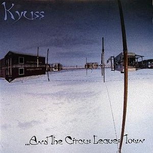 Kyuss - And The Circus Leaves Town - 33RPM